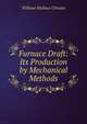Furnace Draft: Its Production by Mechanical Methods, William Wallace Christie 