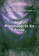 On the Priesthood: In Six Books, Benjamin Harris Cowper 