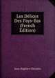 Les Delices Des Pays-Bas (French Edition), Jean-Baptiste Chrystin 