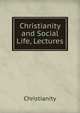 Christianity and Social Life, Lectures, Christianity 