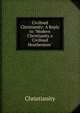 Civilised Christianity: A Reply to "Modern Christianity a Civilised Heathenism", Christianity 