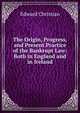 The Origin, Progress, and Present Practice of the Bankrupt Law: Both in England and in Ireland, Edward Christian 
