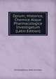 Opium; Historice, Chemice Atque Pharmacologice Investigatum (Latin Edition), Christophorus Andr Christen 