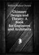 Chimney Design and Theory: A Book for Engineers and Architects, William Wallace Christie 