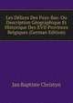 Les Delices Des Pays-Bas: Ou Description Geographique Et Historique Des XVII Provinces Belgiques (German Edition), Jan Baptiste Christyn 