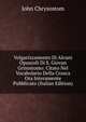 Volgarizzamento Di Alcuni Opuscoli Di S. Giovan Grisostomo: Citato Nel Vocabolario Della Crusca Ora Interamente Pubblicato (Italian Edition), John Chrysostom 