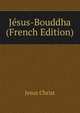 Jesus-Bouddha (French Edition), Jesus Christ 