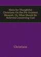 Hints for Thoughtful Christians On the Pre-Existent Messiah; Or, What Should Be Believed Concerning God, Christians 