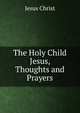The Holy Child Jesus, Thoughts and Prayers, Jesus Christ 
