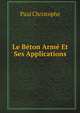 Le Beton Arme Et Ses Applications (French Edition), Paul Christophe 
