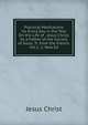 Practical Meditations for Every Day in the Year On the Life of . Jesus Christ, by a Father of the Society of Jesus. Tr. from the French. Vol.1; 2, New Ed, Jesus Christ 