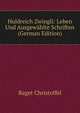 Huldreich Zwingli: Leben Und Ausgewahlte Schriften (German Edition), Raget Christoffel 