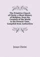 The Primitive Church of Christ, a Short History of Religion, from the Creation of the World to the Present Time, Compiled from Authorities, Jesus Christ 