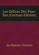 Les Delices Des Pays-Bas (German Edition), Jan Baptiste Christyn 
