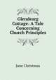 Glendearg Cottage: A Tale Concerning Church Principles, Jane Christmas 