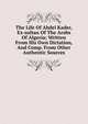The Life Of Abdel Kader, Ex-sultan Of The Arabs Of Algeria; Written From His Own Dictation, And Comp. From Other Authentic Sources, 