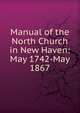 Manual of the North Church in New Haven: May 1742-May 1867, 