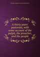 A thirty years' pastorate, with some account of the pulpit, the preacher, and the people, Brooklyn Lafayette Avenue Presby Church 