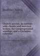 Church service, in outline: with chants and metrical hymns, for Congregational worship; and a Christian calendar, Bedford Church 
