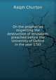 On the prophecies respecting the destruction of Jerusalem: preached before the University of Oxford in the year 1785, Ralph Churton 