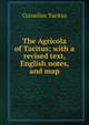 The Agricola of Tacitus; with a revised text, English notes, and map, Cornelius Tacitus 