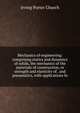 Mechanics of engineering: comprising statics and dynamics of solids, the mechanics of the materials of construction, or strength and elasticity of . and pneumatics, with applications fo, Irving Porter Church 