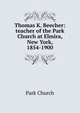 Thomas K. Beecher: teacher of the Park Church at Elmira, New York, 1854-1900, Park Church 