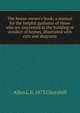 The house-owner's book; a manual for the helpful guidance of those who are interested in the building or conduct of homes, illustrated with cuts and diagrams, Allen L. b. 1873 Churchill 