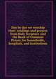 Day by day we worship thee: readings and prayers from Holy Scripture and the Book of Common Prayer, for households, hospitals, and institutions, 