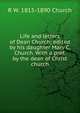 Life and letters of Dean Church; edited by his daughter Mary C. Church. With a pref. by the dean of Christ church, R W. 1815-1890 Church 