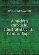 A modern chronicle. Illustrated by J.H. Gardner Soper, Churchill Winston 