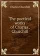 The poetical works of Charles, Churchill, Charles Churchill 