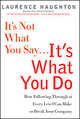 It's Not What You Say... It's What You Do: How Following Through at Every Level Can Make or Break Your Company, Haughton Laurence 