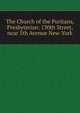 The Church of the Puritans, Presbyterian: 130th Street, near 5th Avenue New-York, 
