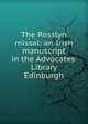 The Rosslyn missal: an Irish manuscript in the Advocates' Library Edinburgh, 