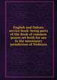 English and Dakota service book: being parts of the Book of common prayer set forth for use in the missionary jurisdiction of Niobrara, 