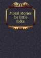 Moral stories for little folks, 