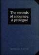 The records of a journey. A prologue, Daniel Webster. [from old catalo Church 