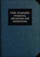 Utah: its people, resources, attractions and institutions, 