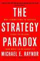 The Strategy Paradox: Why Committing to Success Leads to Failure (and What to Do about It), Майкл Рейнор 