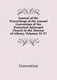 Journal of the Proceedings of the Annual Convention of the Protestant Episcopal Church in the Diocese of Albany, Volumes 35-37, Convention 