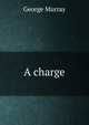 A charge, George Murray 