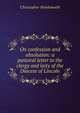 On confession and absolution: a pastoral letter to the clergy and laity of the Diocese of Lincoln, Wordsworth, Christopher 