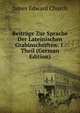 Beitrage Zur Sprache Der Lateinischen Grabinschriften: 1. Theil (German Edition), James Edward Church 