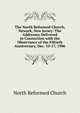 The North Reformed Church, Newark, New Jersey: The Addresses Delivered in Connection with the Observance of the Fiftieth Anniversary, Dec. 10-17, 1906, North Reformed Church 