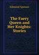 The Faery Queen and Her Knights: Stories, Edmund Spenser 