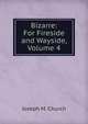 Bizarre: For Fireside and Wayside, Volume 4, Joseph M. Church 