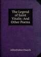 The Legend of Saint Vitalis: And Other Poems, Alfred John Church 