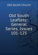 Old South Leaflets: General Series, Issues 101-125, Old South Church 