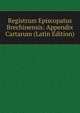 Registrum Episcopatus Brechinensis: Appendix Cartarum (Latin Edition), 